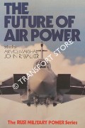 The Future of Air Power  by WALKER, Air Vice Marshall John R. (ed.) 